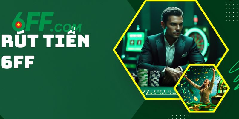 Rút Tiền 6FF Nhanh Chóng Chỉ Với Vài Bước Bạn Nên Biết 1 4 bước rút tiền 6FF đơn giản, dễ dàng thực hiện