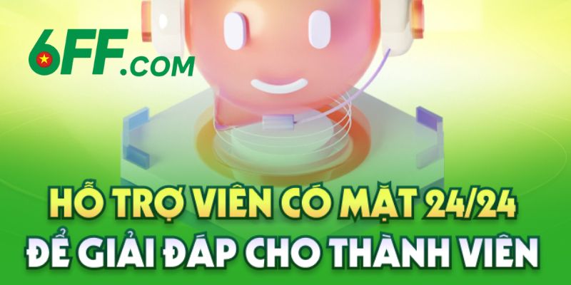 6FF - Link Vào Trang Chủ 6FF Chính Thức 2026 Nhận +666K 14 Chuyên viên hỗ trợ có mặt 24/7 để giải đáp mọi thắc mắc cho hội viên nhiệt tình