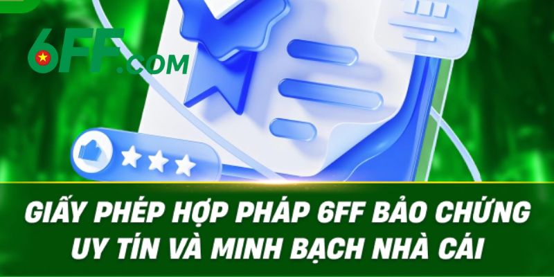 Giấy Phép Hoạt Động 6FF – Minh Chứng Cho Sự Uy Tín Số #1 1 Giấy phép hoạt động 6FF
