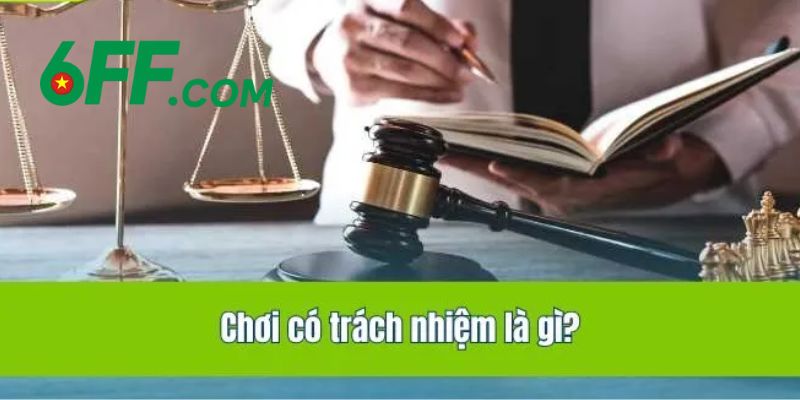 Chơi Có Trách Nhiệm 6FF – Bảo Vệ Mọi Hội Viên Tuyệt Đối 2 Khám phá giá trị của chính sách chơi có trách nhiệm 6FF