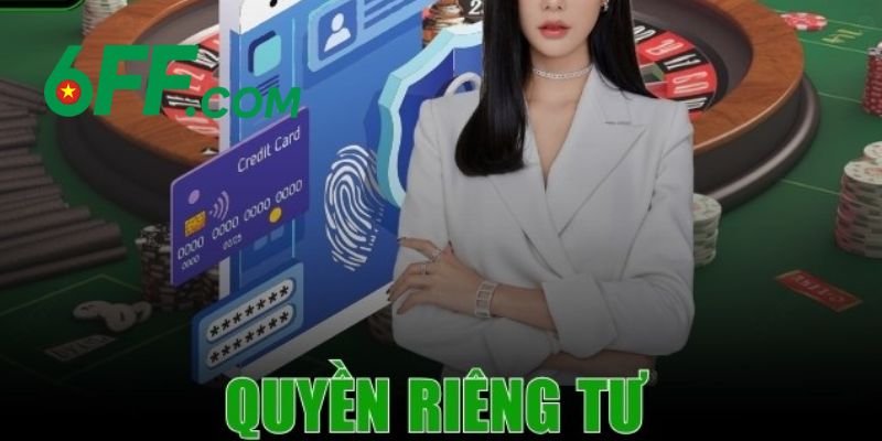 Quyền Riêng Tư 6FF – Thông Tin Quan Trọng Cần Biết Rõ 3 Quyền riêng tư 6FF