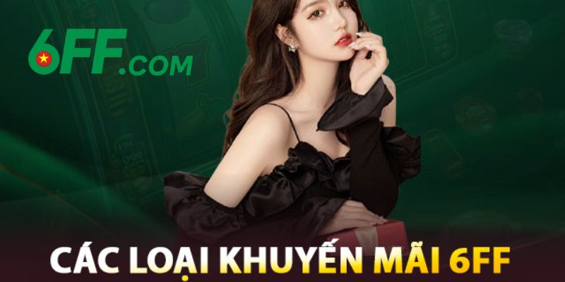 6FF - Link Vào Trang Chủ 6FF Chính Thức 2026 Nhận +666K 18 Vô vàn chương trình khuyến mãi, ưu đãi của 6FF dành cho mọi hội viên mỗi ngày